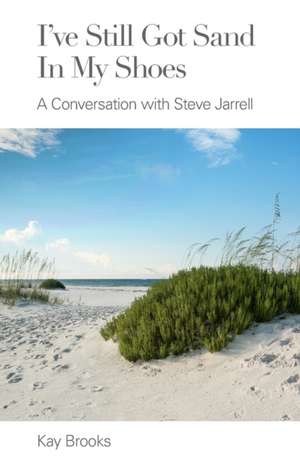 I've Still Got Sand in my Shoes: A Conversation with Steve Jarrell de Kay Brooks