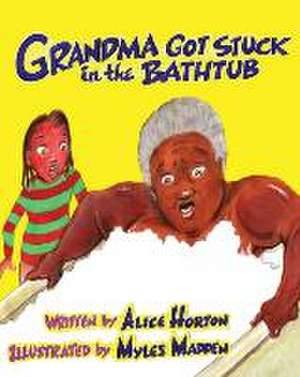 Grandma Got Stuck in the Bathtub de Alice F. Horton