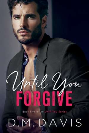 Until You Forgive de D. M. Davis