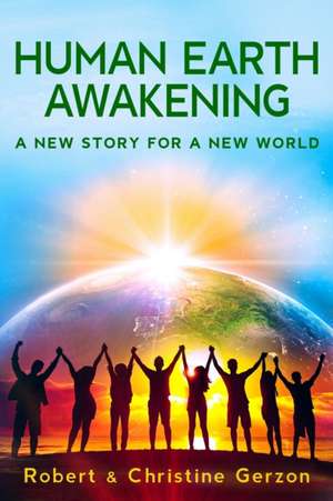 Human Earth Awakening: A New Story for a New World de Christine Gerzon