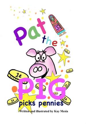 Pat the Pig Picks Pennies de Kay Mesia