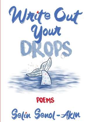 Write Out Your Drops de Selin Senol-Akin