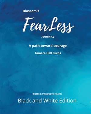 Blossom's FearLess Journal: A Path Toward Courage de Tamara Hall Fuchs