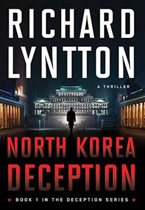 NORTH KOREA DECEPTION de Richard Lyntton