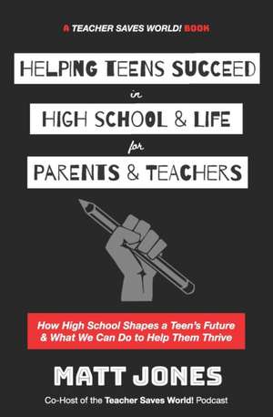 Helping Teens Succeed in High School & Life for Parents & Teachers de Matt Jones