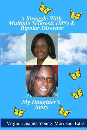 A Struggle With Multiple Sclerosis (MS) And Bipolar Disorder: My Daughter's Story de Virginia Juanita Young Morrison Edd