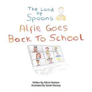 The Land of Spoons: Alfie Goes Back to School Volume 4 de Alford Harrison