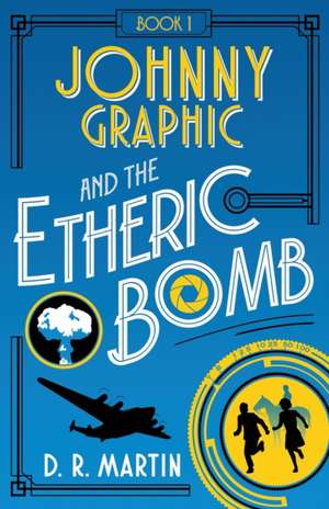 Johnny Graphic and the Etheric Bomb de D. R. Martin