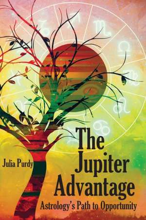 The Jupiter Advantage, Astrology's Path to Opportunity de Julia Purdy