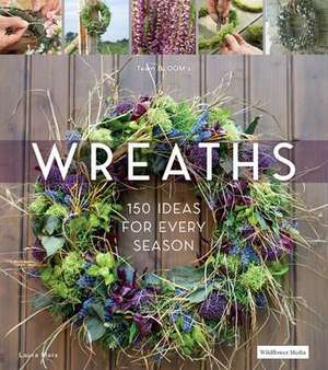 Wreaths: 150 Ideas for Every Season de Laura Marx