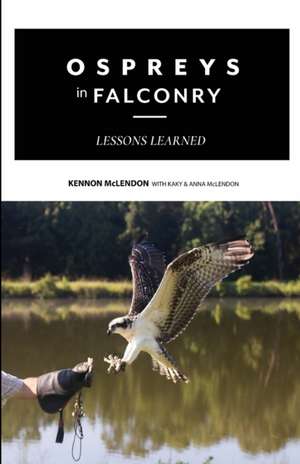 Ospreys in Falconry de Anna McLendon