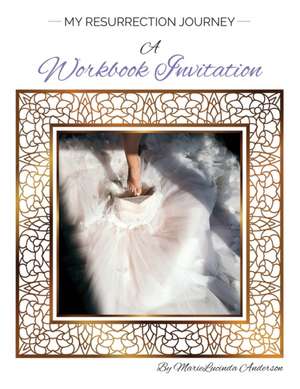 My Resurrection Journey A Workbook Invitation de Marielucinda Anderson