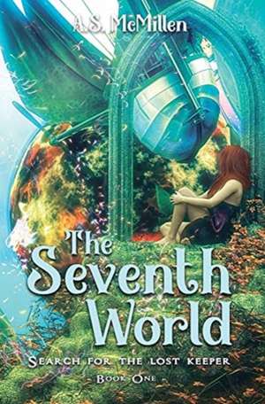 The Seventh World: Search for the Lost Keeper de A. S. McMillen