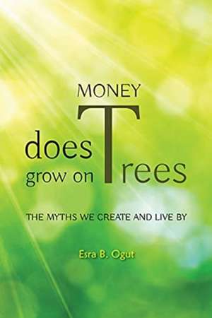 Money Does Grow on Trees de Esra B Ogut