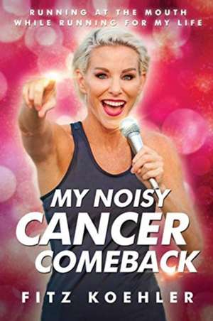 My Noisy Cancer Comeback de Fitz Koehler