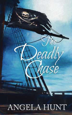 The Deadly Chase: Colonial Captives series, book 2 de Angela Hunt