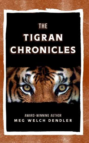 The Tigran Chronicles de Meg Welch Dendler