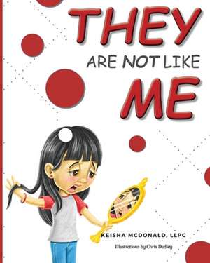 They Are Not Like Me de Keisha Mcdonald