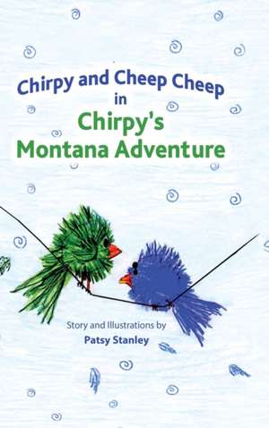 Chirpy and Cheep Cheep in Chirpy's Montana Adventure de Patsy Stanley