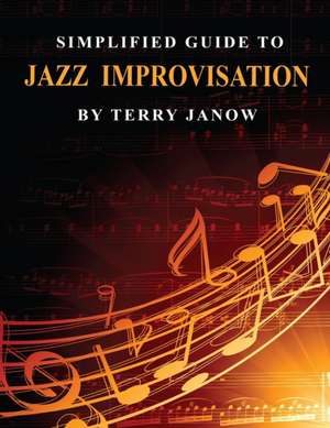 Simplified Guide to Jazz Improvisation: Linear and Non-Linear de Terry Janow