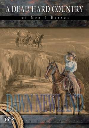 A Dead Hard Country de Dawn Newland