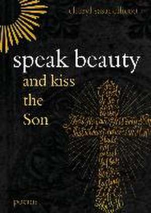 Speak Beauty and Kiss the Son de Cheryl Sasai Ellicott