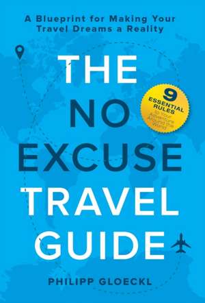 The NO EXCUSE Travel Guide de Philipp Gloeckl