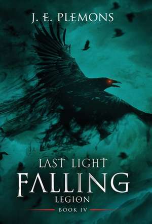 Last Light Falling - Legion, Book IV de J. E. Plemons