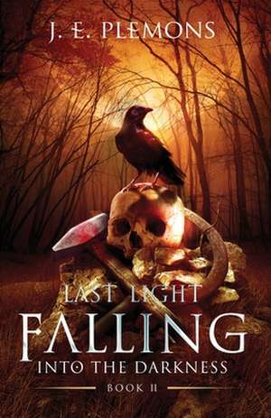 Last Light Falling - Into The Darkness, Book II de J. E. Plemons