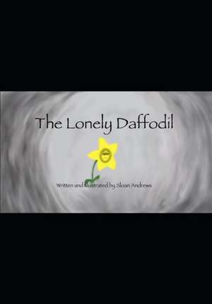 The Lonely Daffodil de Sloan Andrews