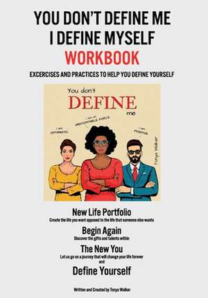 You Don't Define Me I Define Myself Workbook de Tonya Walker