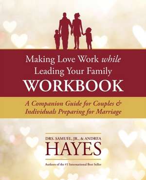 Making Love Work While Leading Your Family Workbook de Sam L. Hayes Jr.