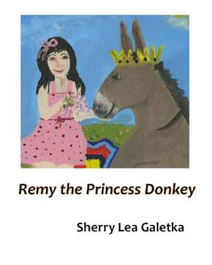 Remy the Princess Donkey de Sherry Lea Galetka