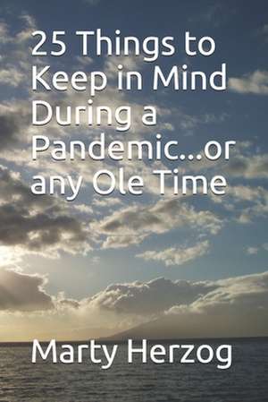 25 Things to Keep in Mind During a Pandemic...or any Ole Time de Marty Herzog