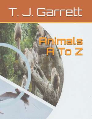 Animals A To Z de T. J. Garrett