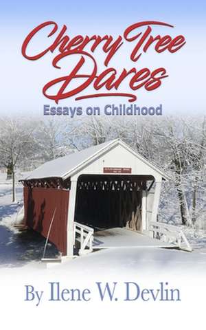 Cherry Tree Dares: Essays on Childhood de Ilene W. Devlin