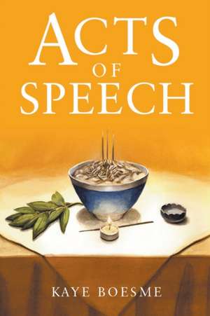 Acts of Speech de Kaye Boesme