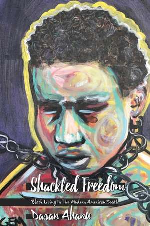 Shackled Freedom de Dasan Ahanu