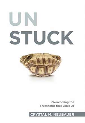 Unstuck: Overcoming the Thresholds that Limit Us de Crystal Neubauer