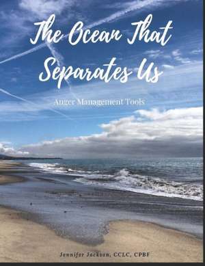 The Ocean That Separates Us: Anger Management Tools de Jennifer Jackson