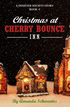 Christmas at Cherry Bounce Inn: A Demeter Society Story de Amanda Schwantes