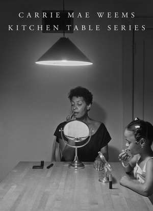 Carrie Mae Weems: Kitchen Table Series de Carrie Mae Weems