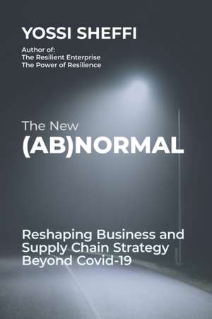 The New (Ab)Normal: Reshaping Business and Supply Chain Strategy Beyond Covid-19 de Yossi Sheffi