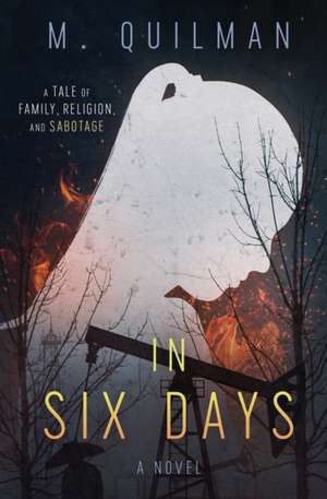 In Six Days: A Tale of Family, Religion, and Sabotage de M. Quilman