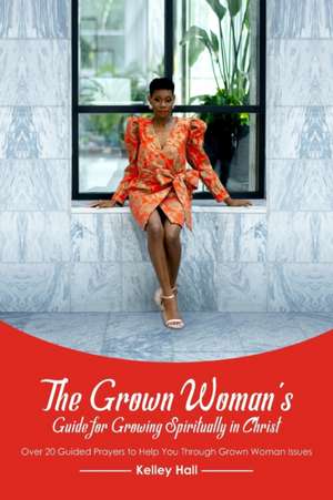 The Grown Woman's Guide for Growing Spiritually in Christ: Over 20 Guided Prayers to Help You Through Grown Woman Issues de Design Place