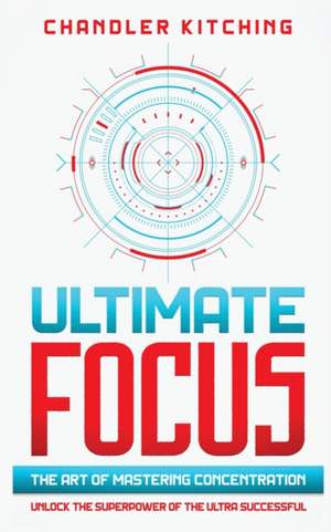 Ultimate Focus de Chandler Kitching