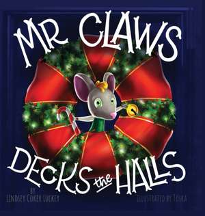 Mr. Claws Decks the Halls de Lindsey Coker Luckey