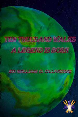 Ten Thousand Walks: A Legend Is Born de William D. Ollivierre