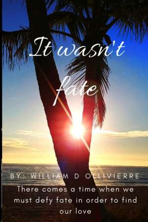 It Wasn't Fate de William D. Ollivierre