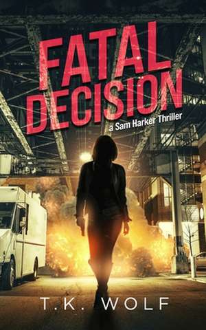 Fatal Decision de T. K. Wolf